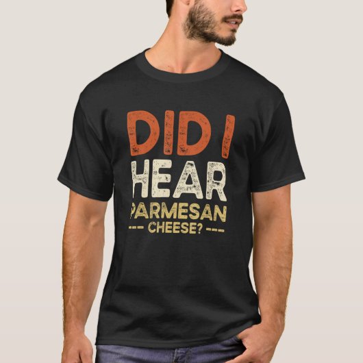 Did I Hear Parmesan Cheese Jokes T-shirt (Voorkant)