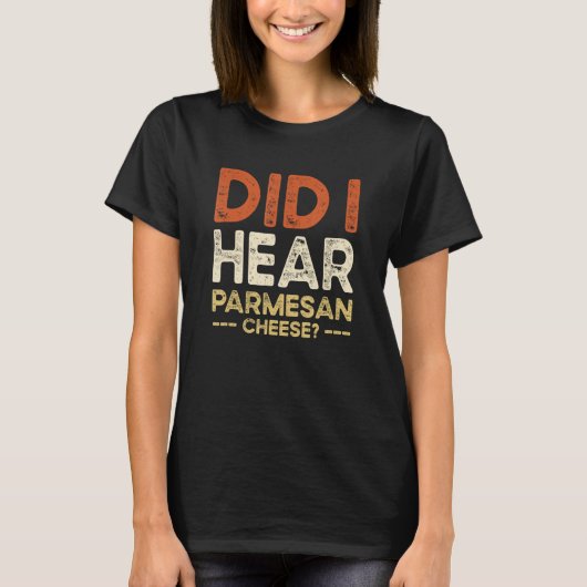 Did I Hear Parmesan Cheese Jokes T-shirt (Voorkant)