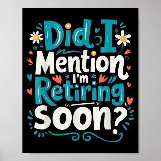 Did I Mention I'm Retiring Soon Funny Retirement Poster (Voorkant)