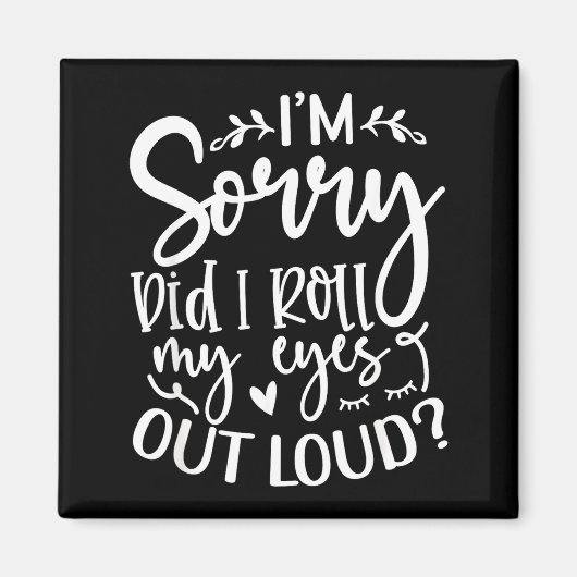 Did I Roll My Eyes Out Loud Funny Sarcastic Quotes Magneet (Voorkant)