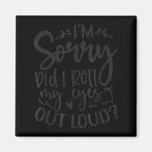 Did I Roll My Eyes Out Loud Funny Sarcastic Quotes Magneet (Voorkant)