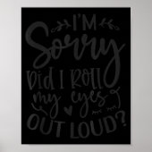 Did I Roll My Eyes Out Loud Funny Sarcastic Quotes Poster (Voorkant)
