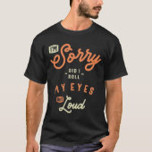 Did I Roll My Eyes Out Loud Funny Sarcastic T-shirt (Voorkant)
