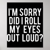 Did I Roll My Eyes Out Loud  Poster (Voorkant)