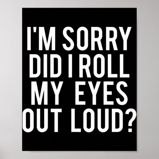 Did I Roll My Eyes Out Loud  Poster (Voorkant)