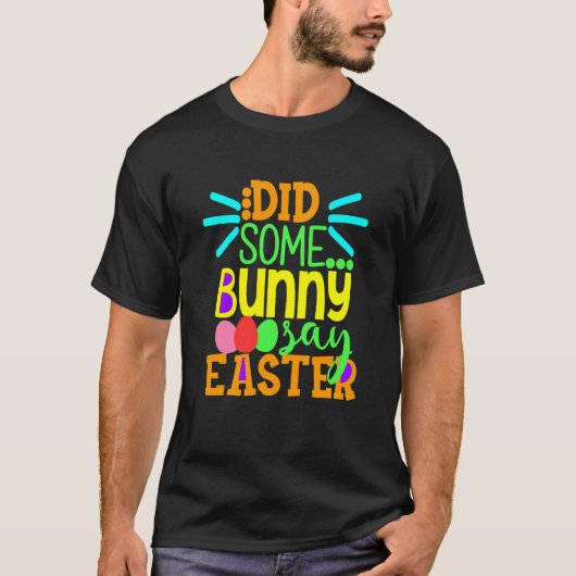 Did Some Bunny Say Easter Eggs Hunt Hunting Sunday T-shirt (Voorkant)