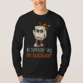 Did Somebody Say Hot Chocolate Chocolate Hot Cocoa T-shirt (Voorkant)