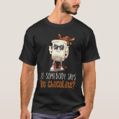 Did Somebody Say Hot Chocolate Chocolate Hot Cocoa T-shirt (Voorkant)