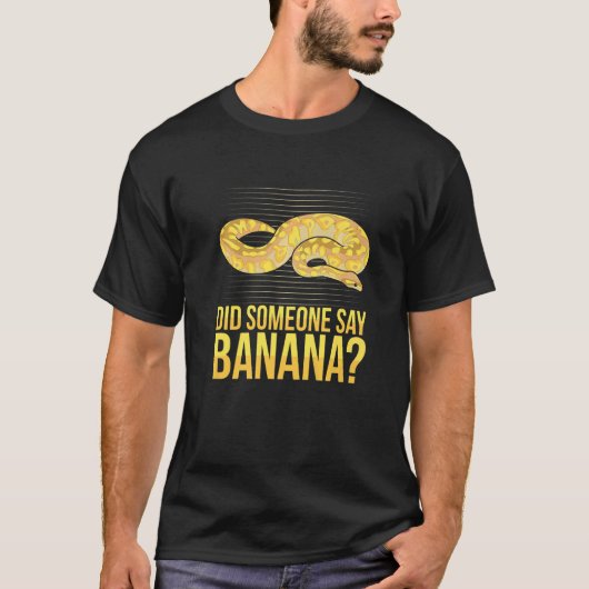 Did someone say banana Quote for a Ball python T-shirt (Voorkant)