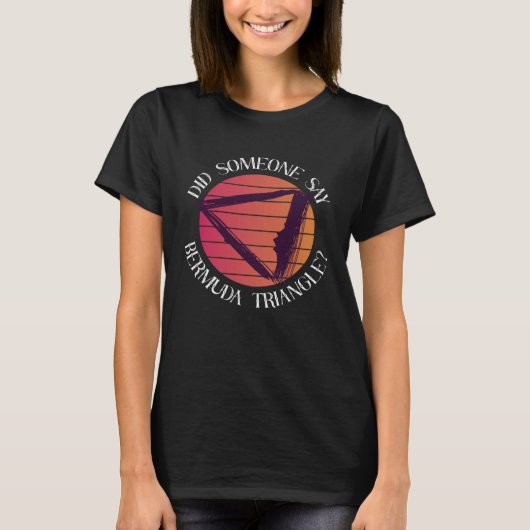 Did Someone Say Bermuda Triangle Ocean Triangle T-shirt (Voorkant)