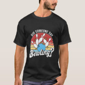 Did Someone Say Bowling Bowler Bowling T-shirt (Voorkant)