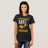 Did Someone Say Goldfish Aquarium Fish Breeder Car T-shirt (Voorkant volledig)