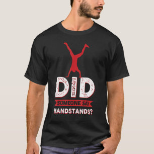 Did Someone Say Handstands Gymnastics 3 T-shirt