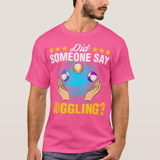Did Someone Say Juggling Expert Juggler Circus Lov T-shirt (Voorkant)