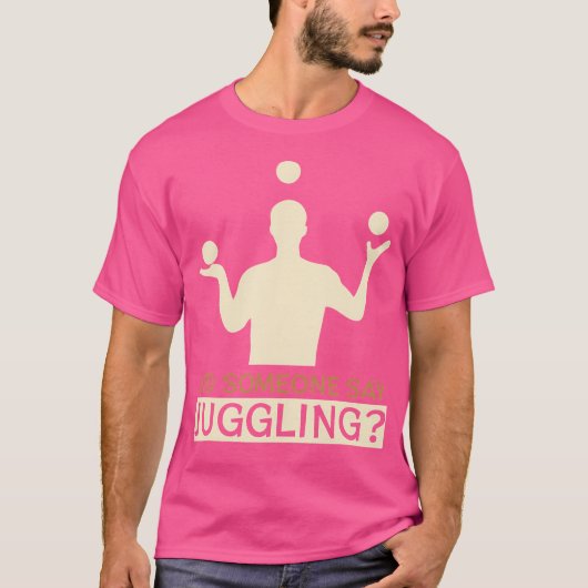 Did Someone Say Juggling - Funny Jugglers T-shirt (Voorkant)