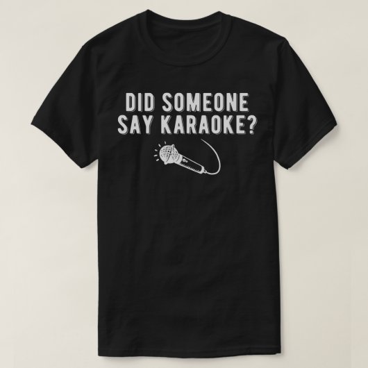 Did Someone Say Karaoke Singing Bar Microphone Mus T-shirt (Design voorkant)