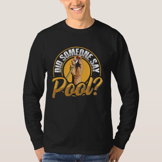 Did someone say pool Quote for a Billiard player T-shirt (Voorkant)