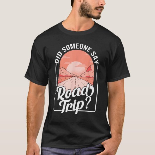 Did Someone Say Road Trip T-shirt (Voorkant)