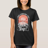 Did Someone Say Road Trip T-shirt (Voorkant)
