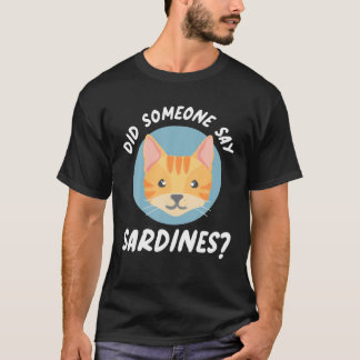 Did Someone Say Sardines? Cat Sardines T-shirt