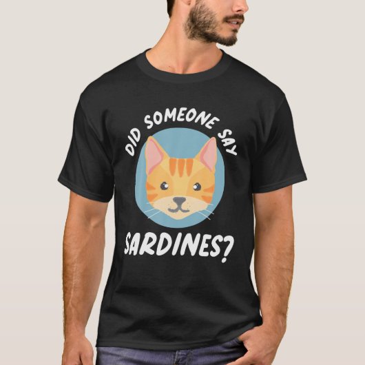 Did Someone Say Sardines? Cat Sardines T-shirt (Voorkant)