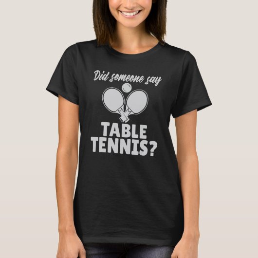 Did someone say Table Tennis T-shirt (Voorkant)