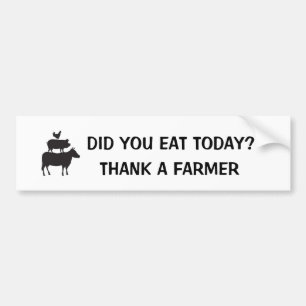 Did You Eat Today? Thank A Farmer Bumpersticker