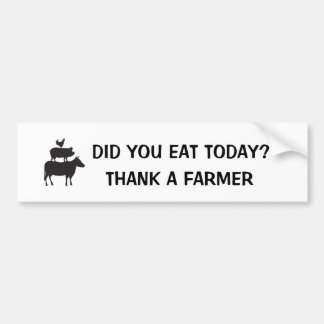 Did You Eat Today? Thank A Farmer Bumpersticker