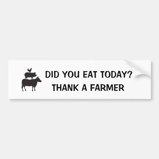 Did You Eat Today? Thank A Farmer Bumpersticker (Voorkant)