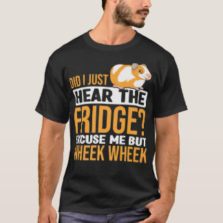 Did You Here The Fridge Guinea Pig Guinea Lover Pr T-shirt