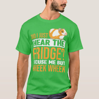 Did You Here The Fridge Guinea Pig Guinea Lover  T-shirt