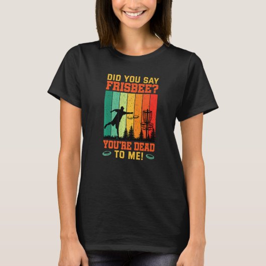 Did You Say Frisbee Retro Disc Golf For Disc Golf  T-shirt (Voorkant)