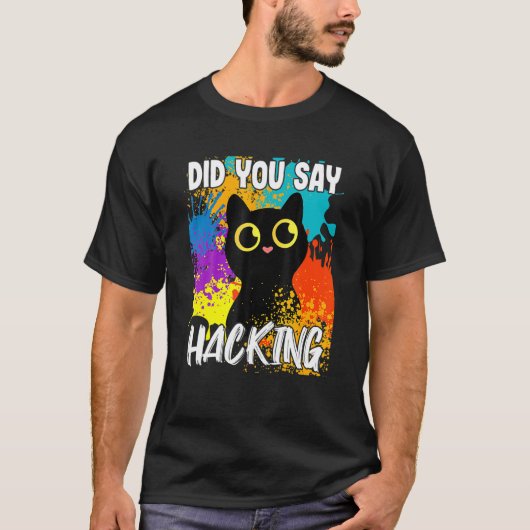Did You Say Hacking Black Cat T-shirt (Voorkant)
