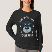 Did You Say Squirrel Funny Schnauzer T-shirt (Voorkant)