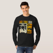 Did you see that Lift Forklift Operator Warehouse  T-shirt (Voorkant volledig)