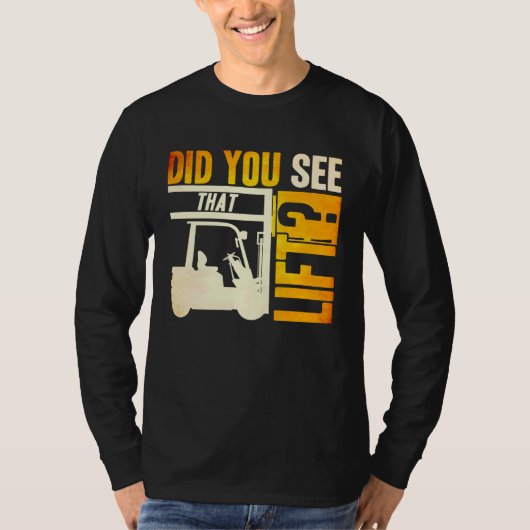 Did you see that Lift Forklift Operator Warehouse  T-shirt (Voorkant)