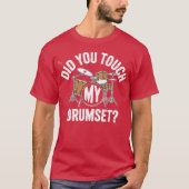 Did You Touch My Drumset T-shirt (Voorkant)