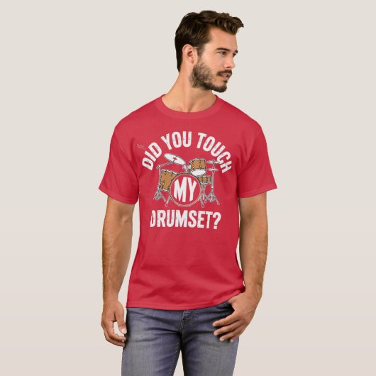 Did You Touch My Drumset T-shirt (Voorkant volledig)