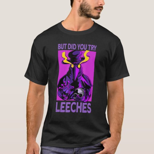 did you try leeches - Plague Doctor Mask T-shirt (Voorkant)
