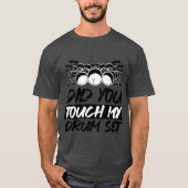 Did Yououch My Drum Set T-shirt (Voorkant)