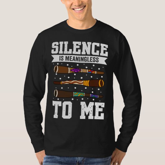 Didgeridoo Silence Is Meaningless To Me T-shirt (Voorkant)