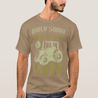 Didly farm speed & power for a Farmer Farming  T-shirt