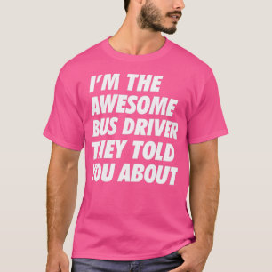 Die busbestuurder vertelde je over B T-shirt