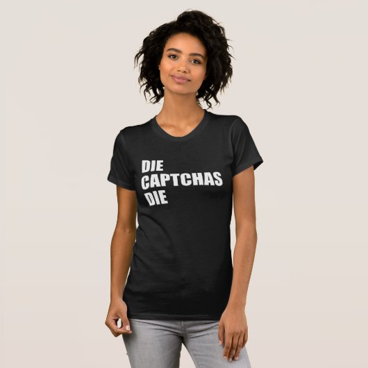 Die CAPTCHA's Die: Bad UX Design Internet Rant Mem T-shirt (Voorkant volledig)