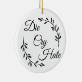 Die Cry Hate anti Live Laugh Love Keramisch Ornament (Rechts)