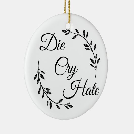 Die Cry Hate anti Live Laugh Love Keramisch Ornament (Rechts)