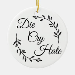 Die Cry Hate anti Live Laugh Love Keramisch Ornament