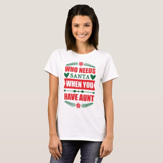 Die de kerstman nodig heeft als je tante hebt t-shirt (Voorkant volledig)