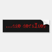 ...die defilier bumper sticker (Voorkant)