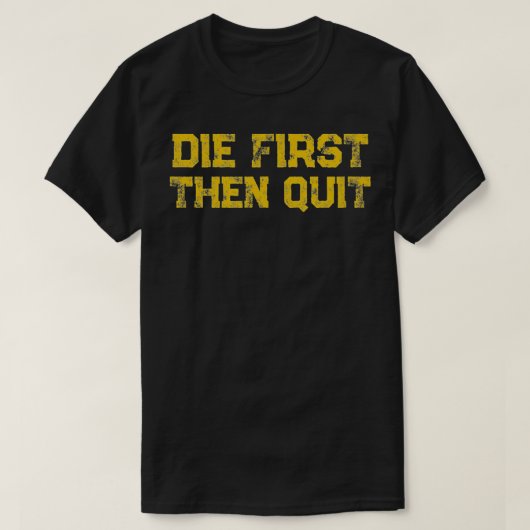 Die eerst dan gestopt met Motivatie citaat bedroef T-shirt (Design voorkant)